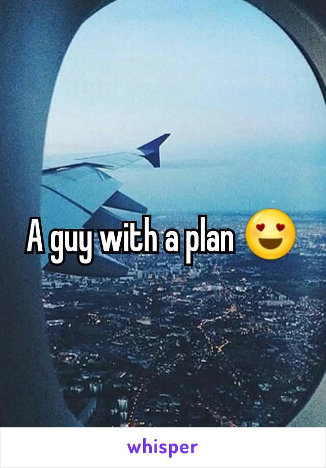 A guy with a plan 😍