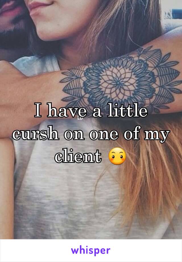 I have a little cursh on one of my client 😶