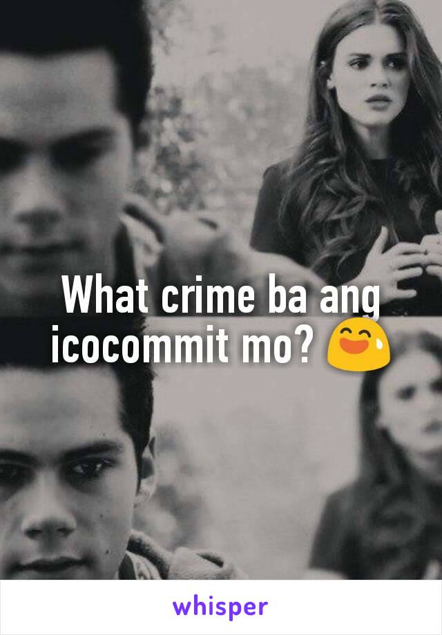 What crime ba ang icocommit mo? 😅