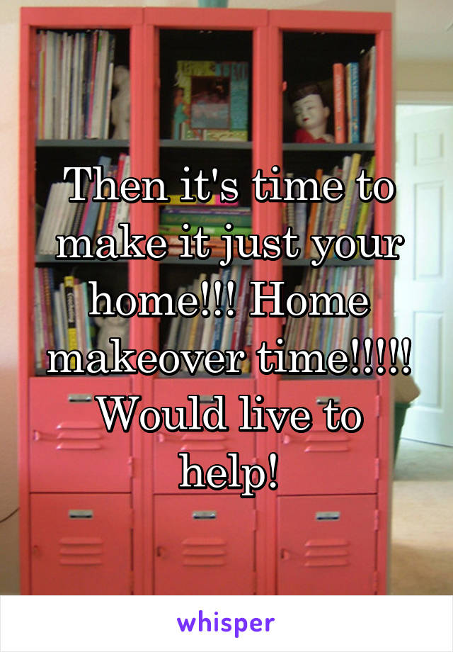 Then it's time to make it just your home!!! Home makeover time!!!!!
Would live to help!