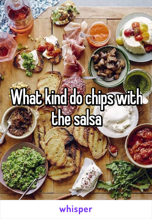 What kind do chips with the salsa