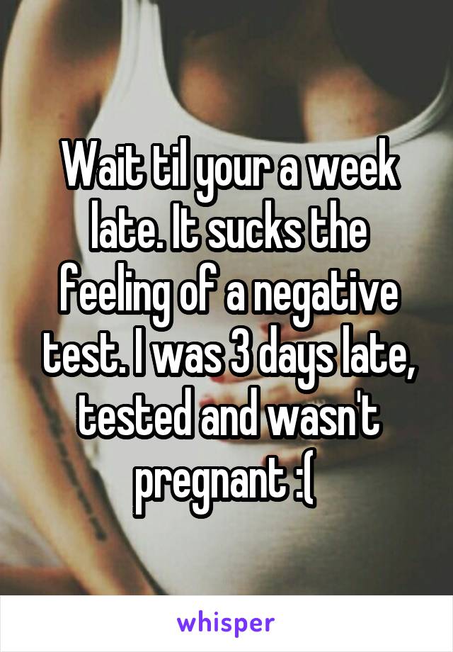 Wait til your a week late. It sucks the feeling of a negative test. I was 3 days late, tested and wasn't pregnant :( 