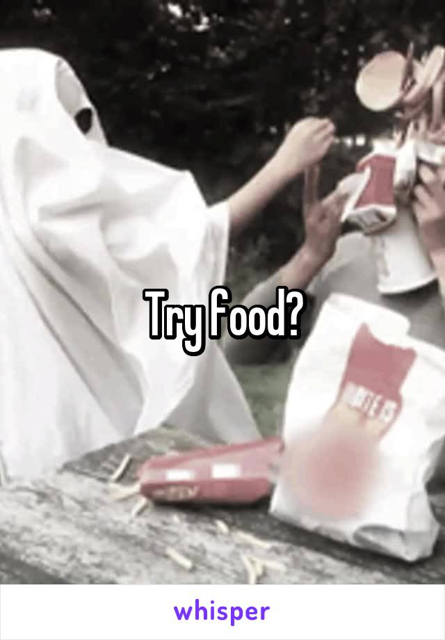 Try food?