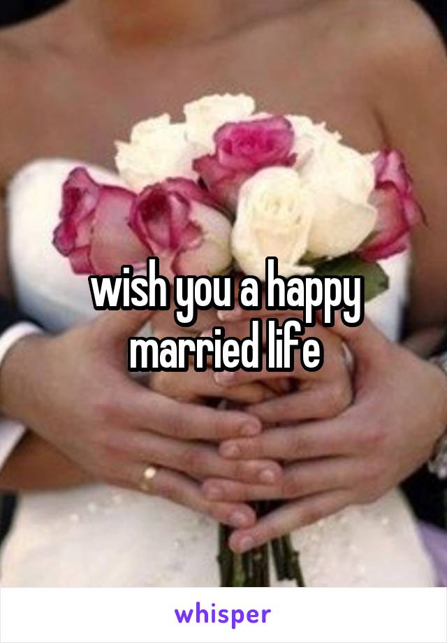 wish you a happy married life