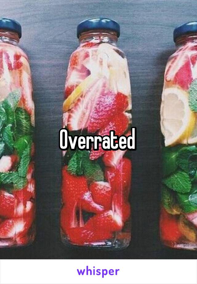 Overrated 