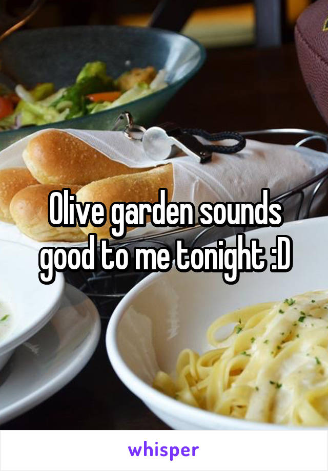 Olive garden sounds good to me tonight :D