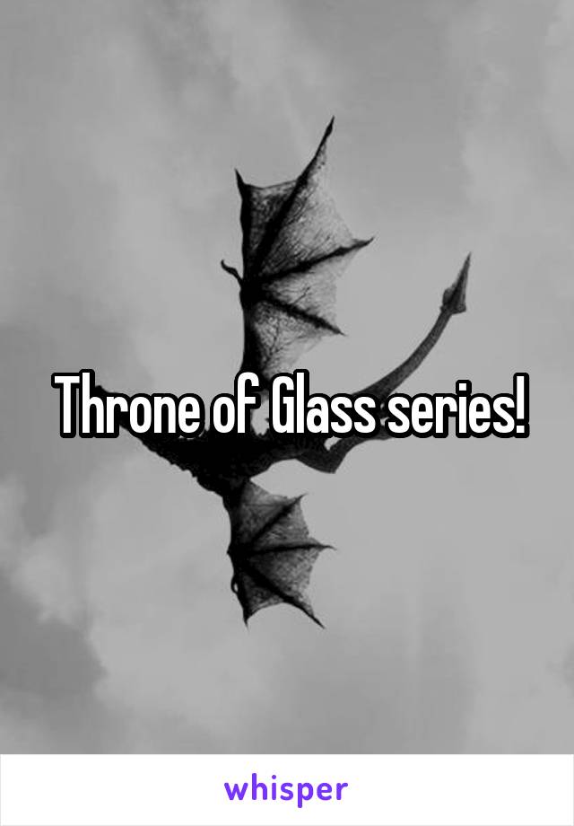 Throne of Glass series!