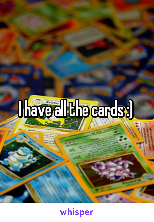 I have all the cards :) 