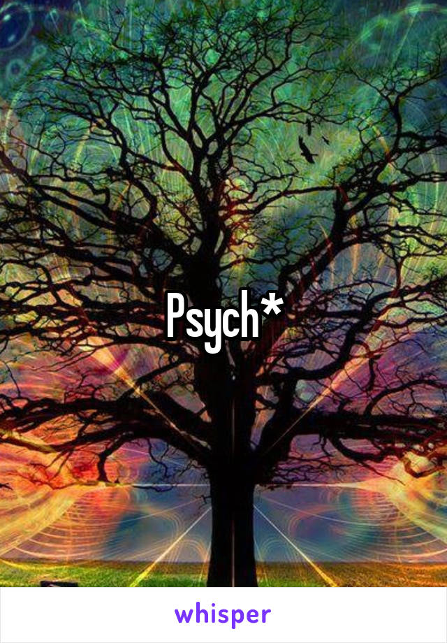 Psych*