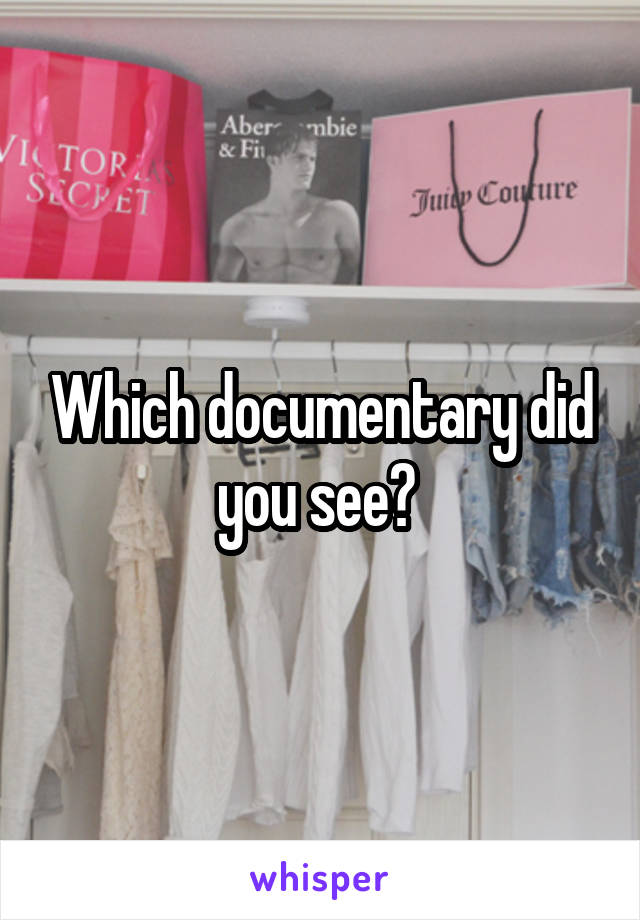 Which documentary did you see? 