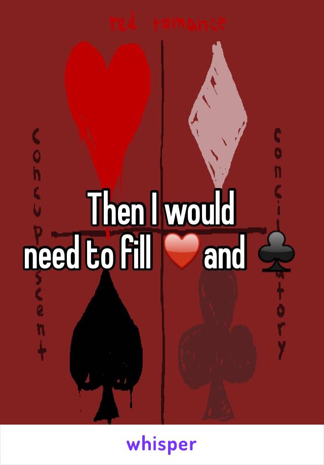Then I would
need to fill ♥️and ♣️