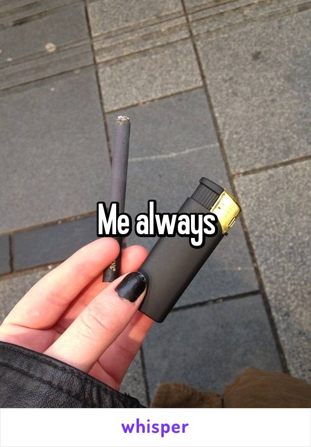Me always