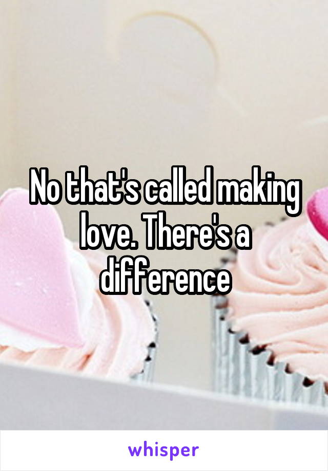 No that's called making love. There's a difference