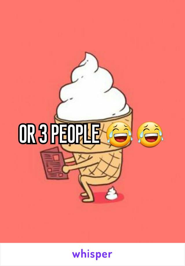 OR 3 PEOPLE 😂😂