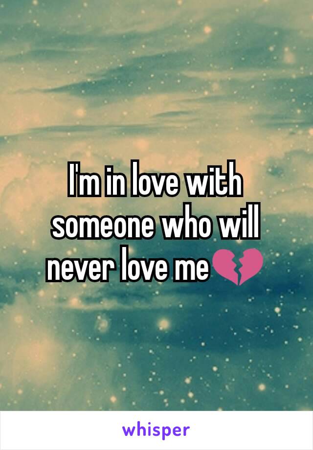 I'm in love with someone who will never love me💔