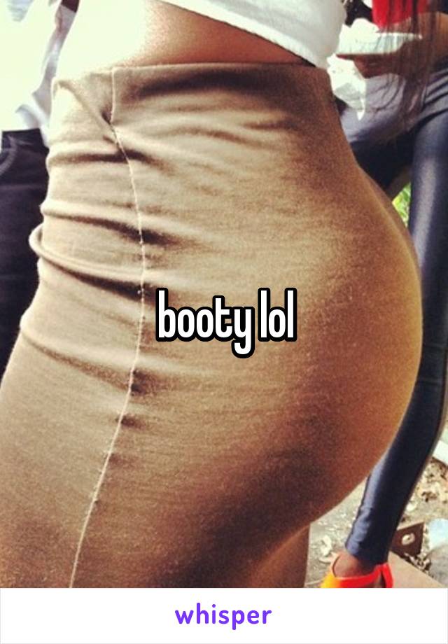 booty lol