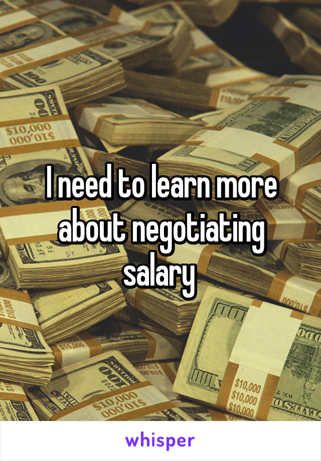 I need to learn more about negotiating salary 