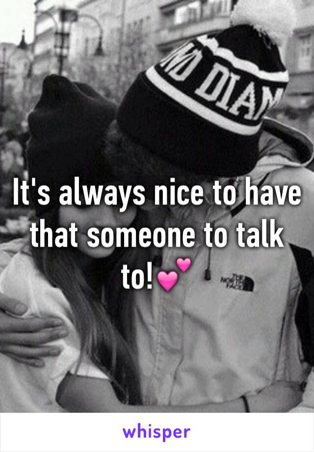 It's always nice to have that someone to talk to!💕