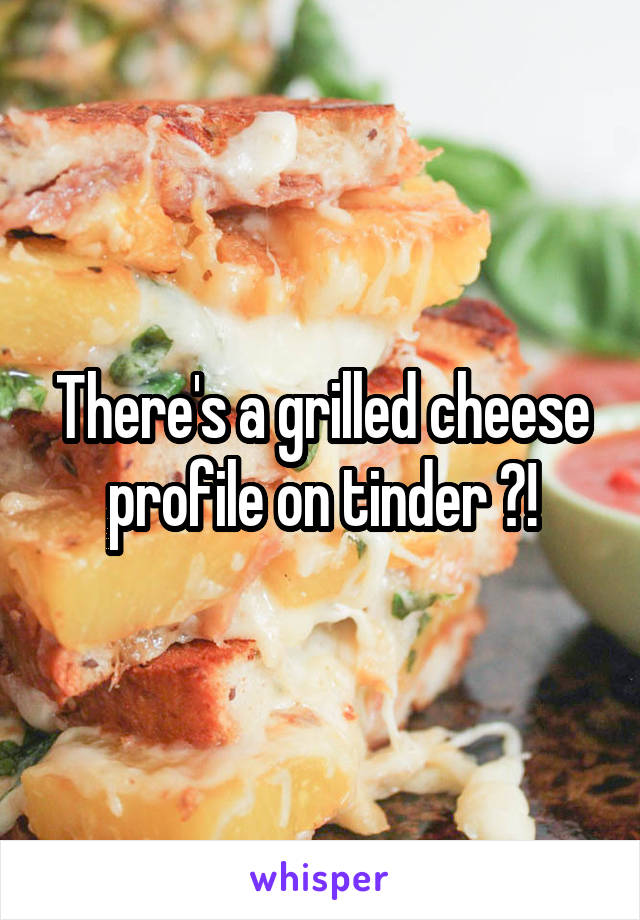 There's a grilled cheese profile on tinder ?!