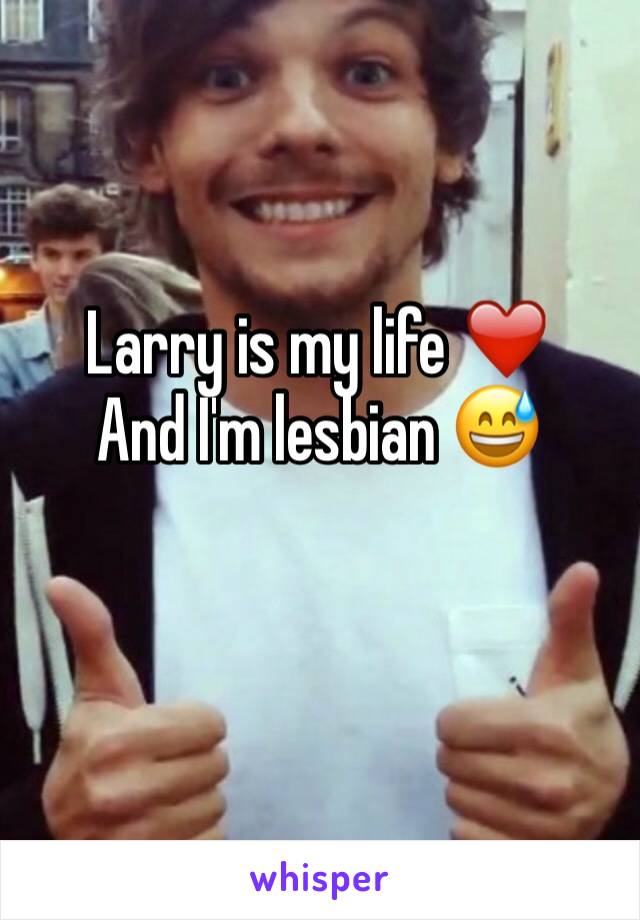 Larry is my life ❤️
And I'm lesbian 😅