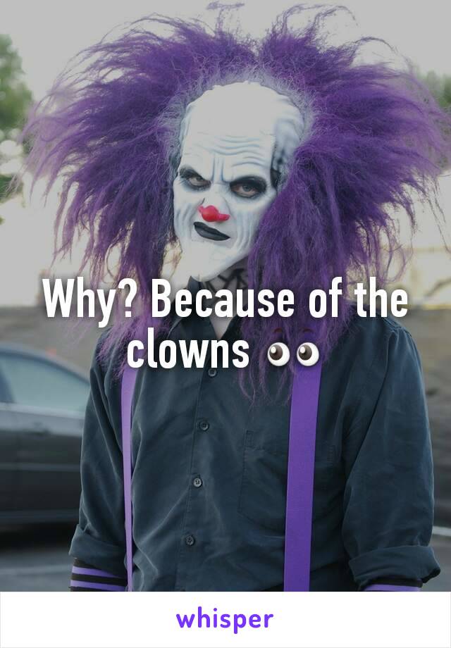 Why? Because of the clowns 👀