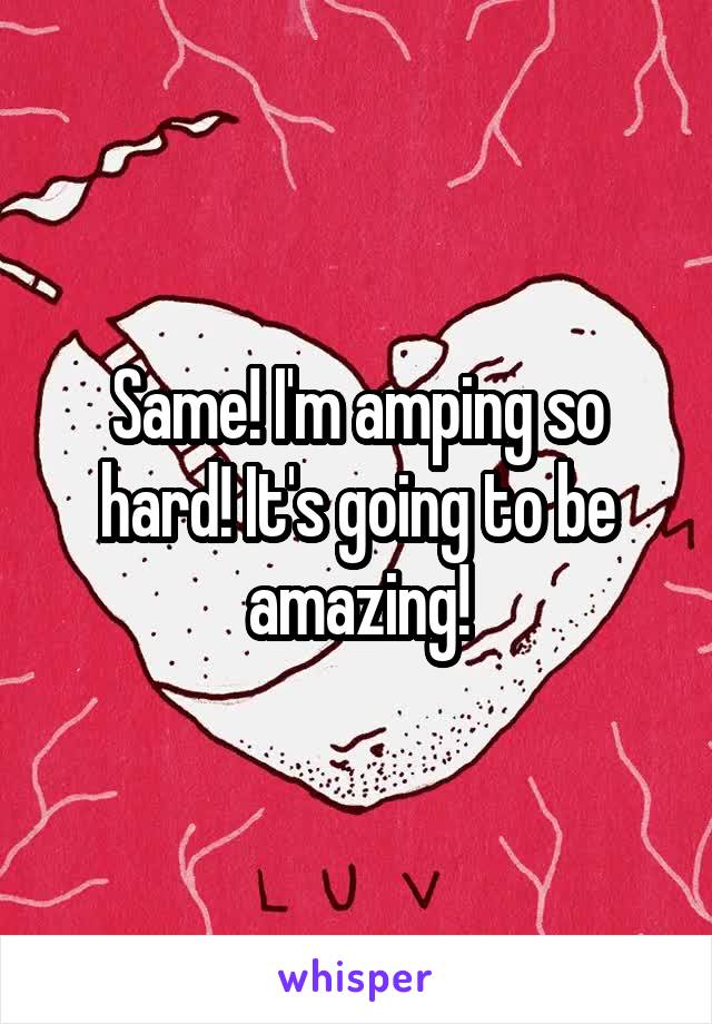 Same! I'm amping so hard! It's going to be amazing!