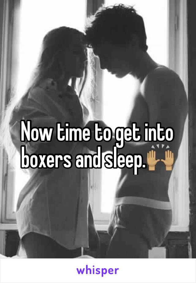 Now time to get into boxers and sleep.🙌🏽