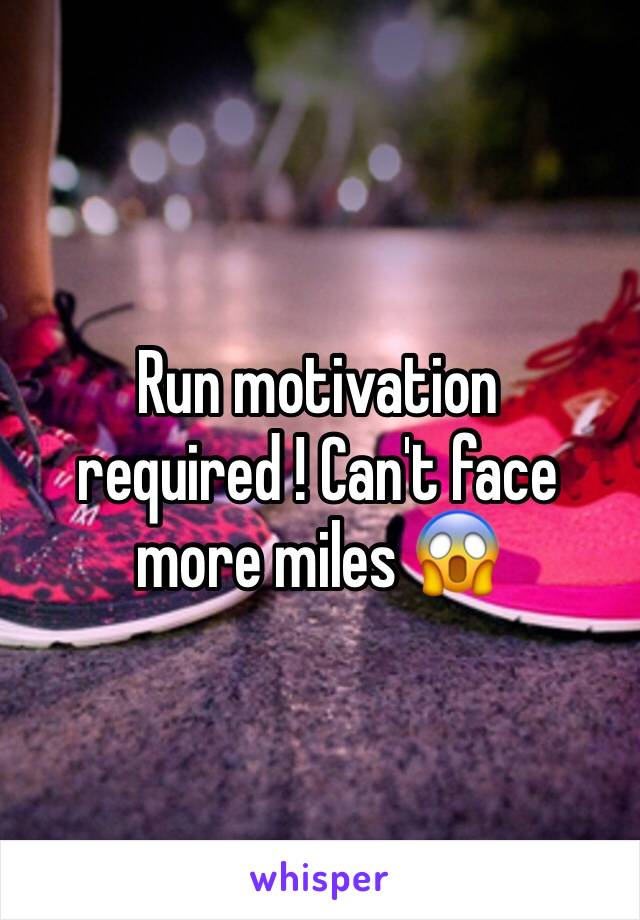 Run motivation required ! Can't face more miles 😱