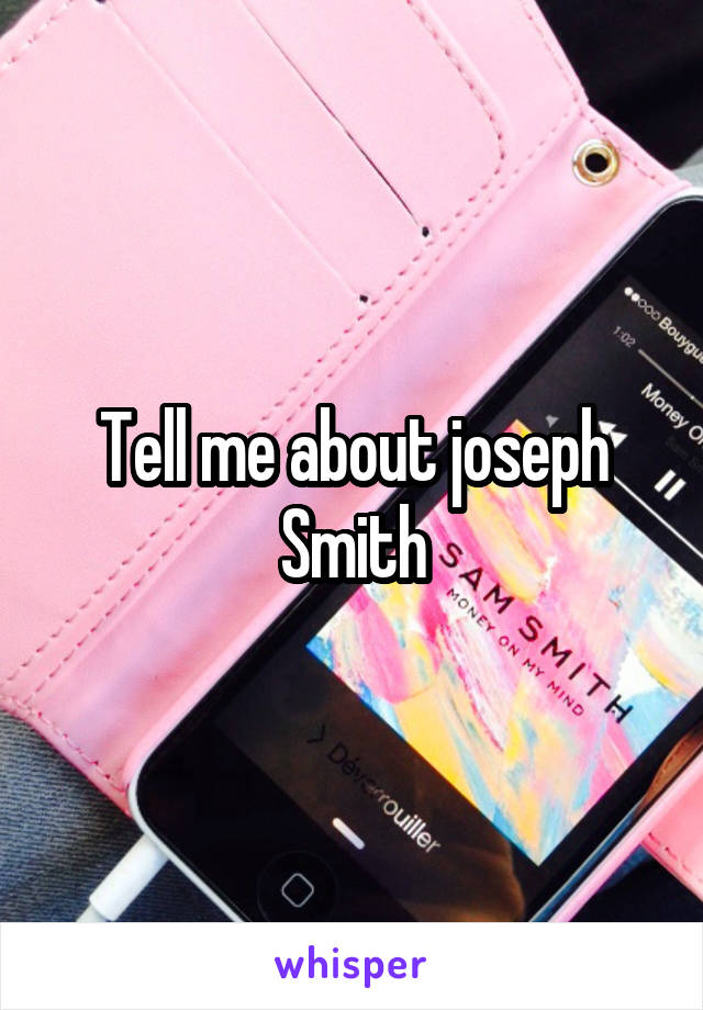 Tell me about joseph Smith