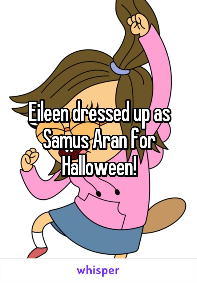 Eileen dressed up as Samus Aran for Halloween!
