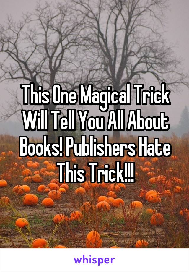 This One Magical Trick Will Tell You All About Books! Publishers Hate This Trick!!!
