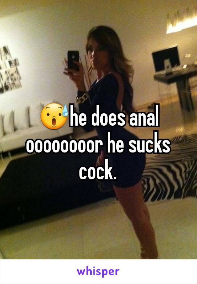 😰he does anal oooooooor he sucks cock.