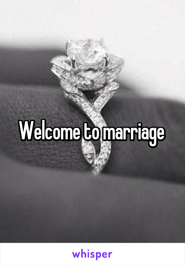 Welcome to marriage 