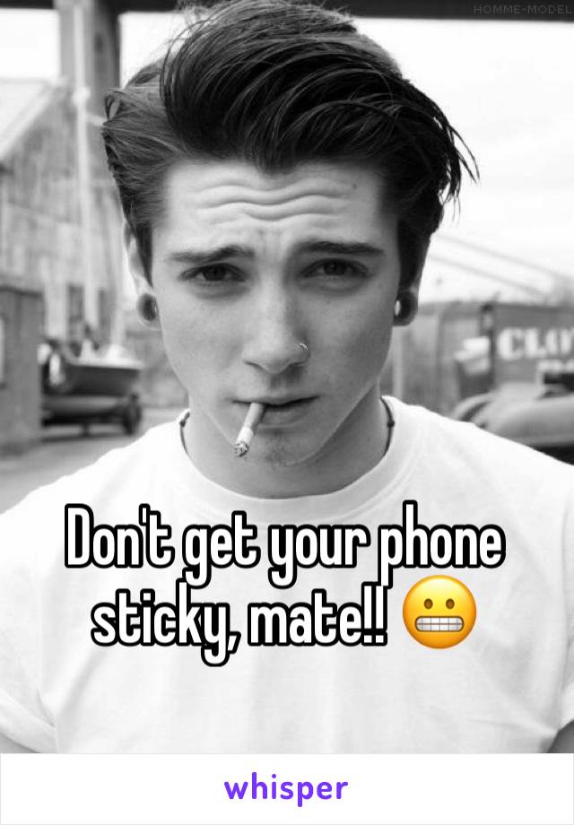 



Don't get your phone sticky, mate!! 😬
