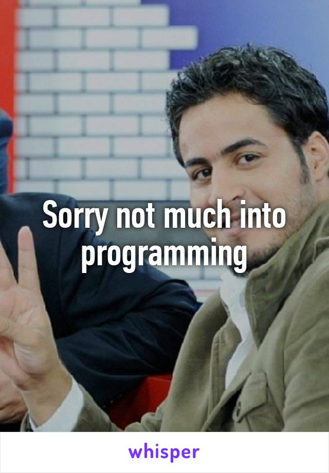 Sorry not much into programming
