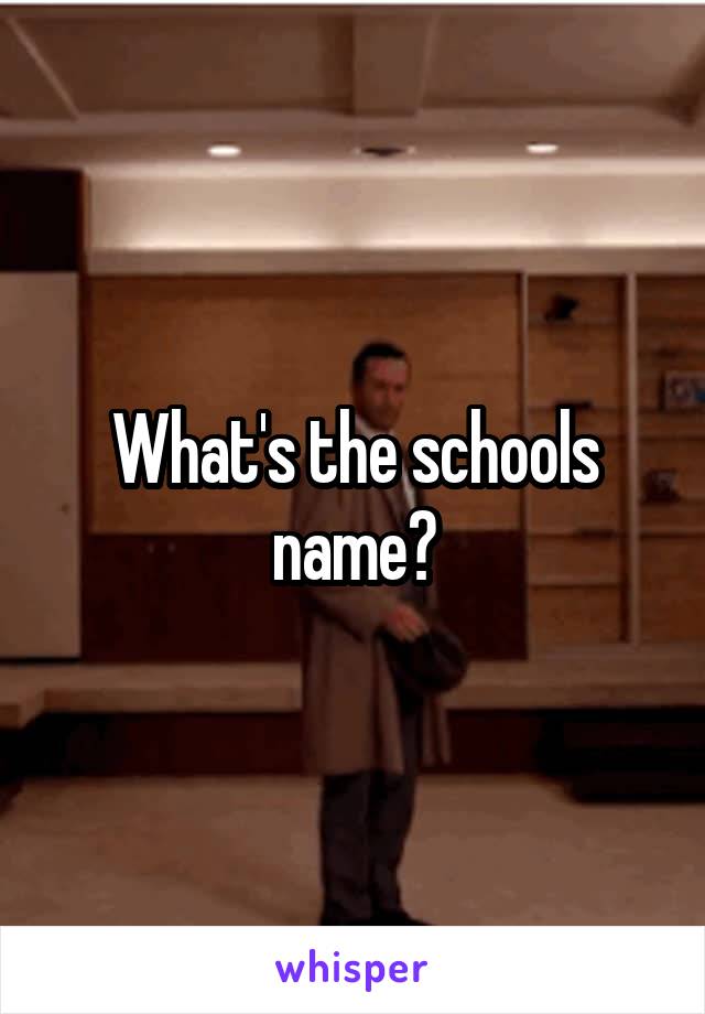 What's the schools name?