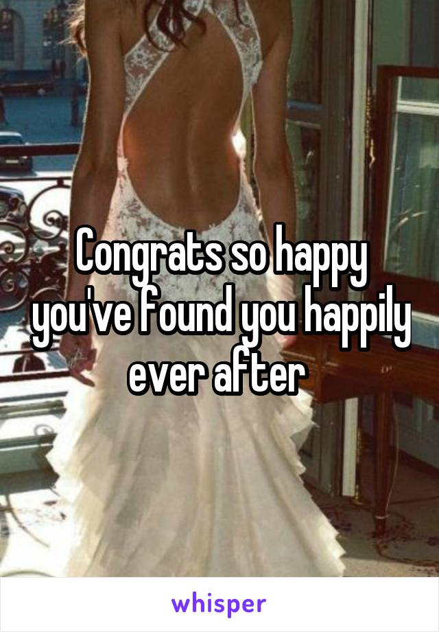 Congrats so happy you've found you happily ever after 