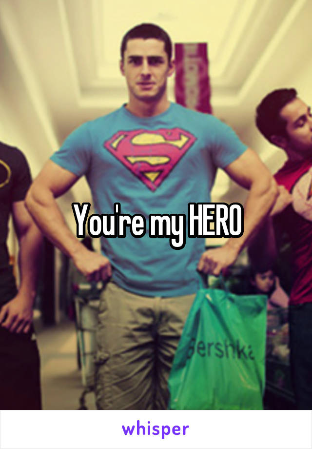 You're my HERO