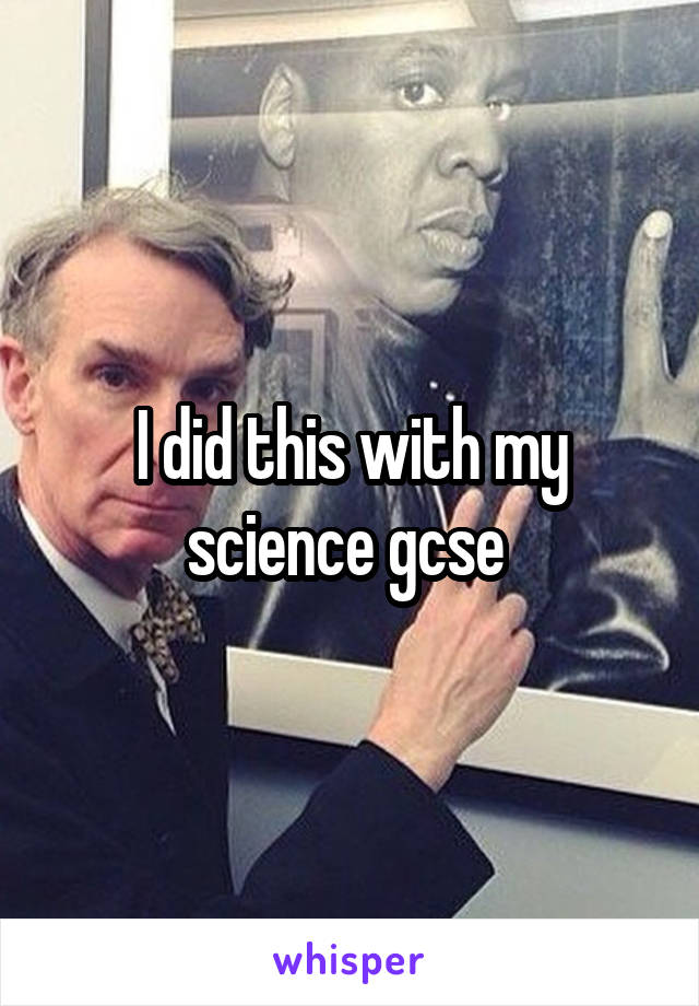 I did this with my science gcse 