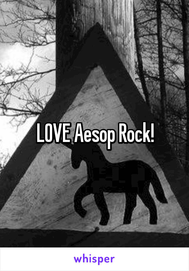 LOVE Aesop Rock!