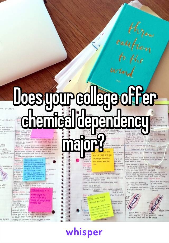 Does your college offer chemical dependency major? 
