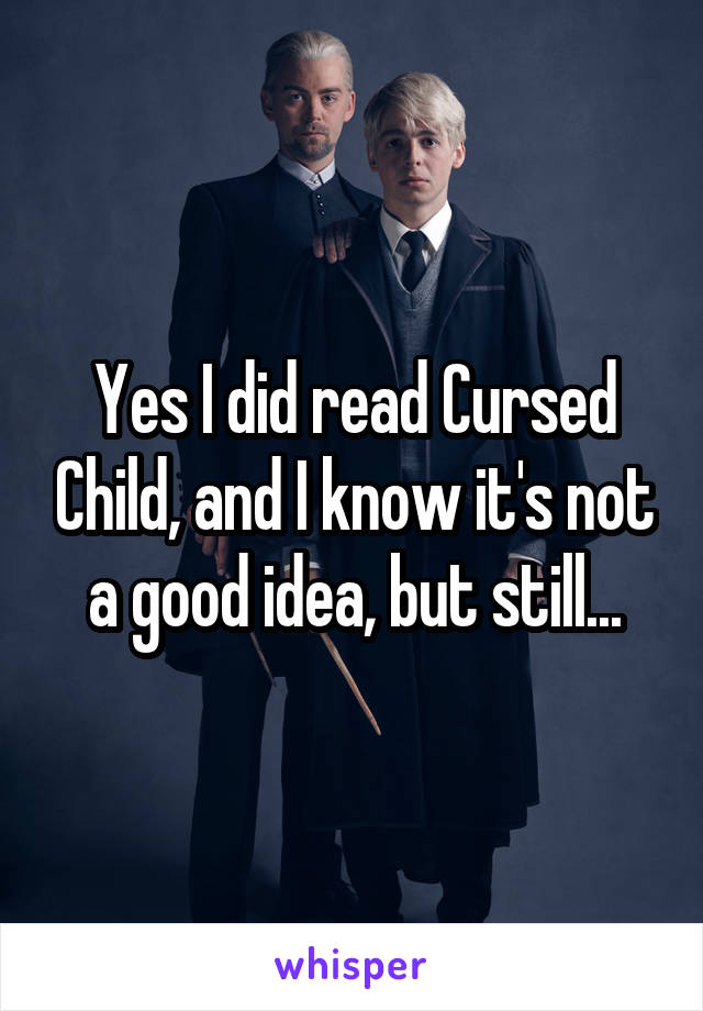 Yes I did read Cursed Child, and I know it's not a good idea, but still...