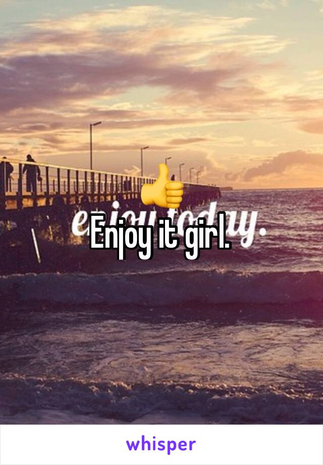 👍
Enjoy it girl.