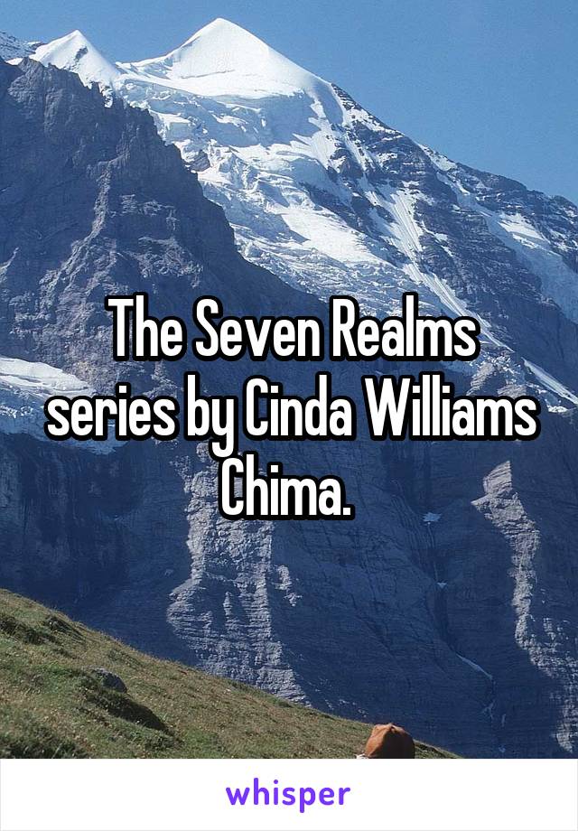 The Seven Realms series by Cinda Williams Chima. 