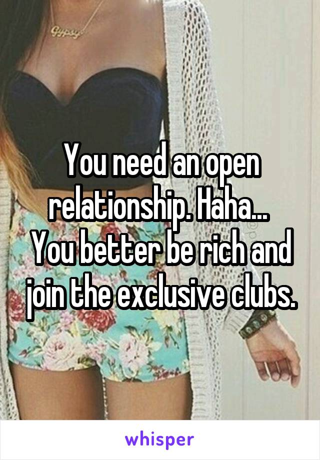 You need an open relationship. Haha... 
You better be rich and join the exclusive clubs.