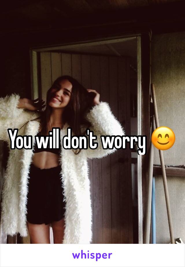 You will don't worry 😊