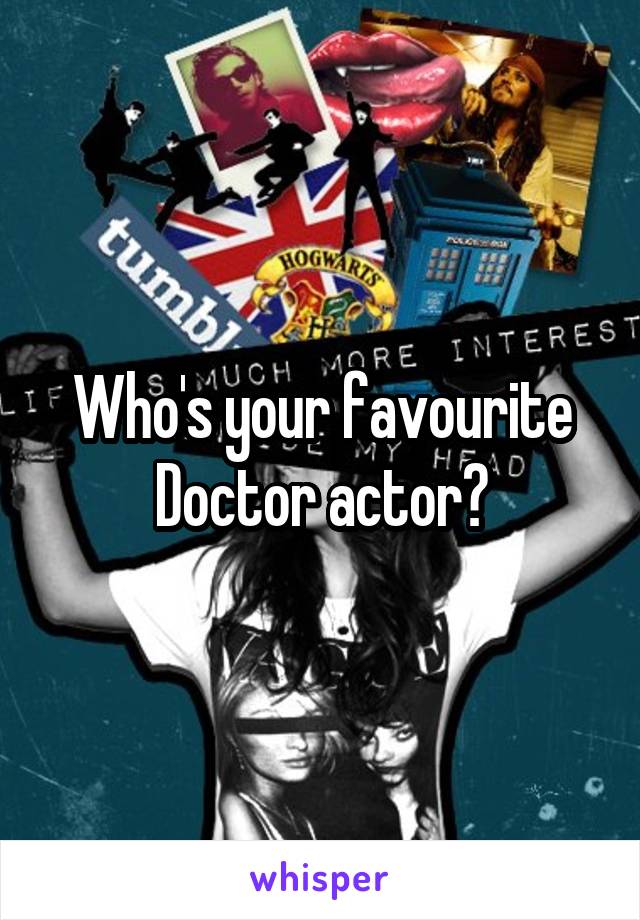 Who's your favourite Doctor actor?