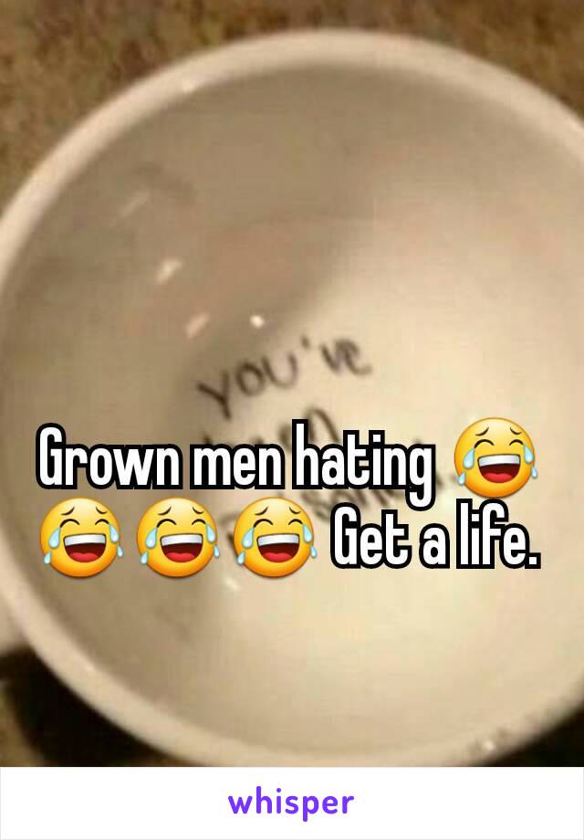 Grown men hating 😂😂😂😂 Get a life. 