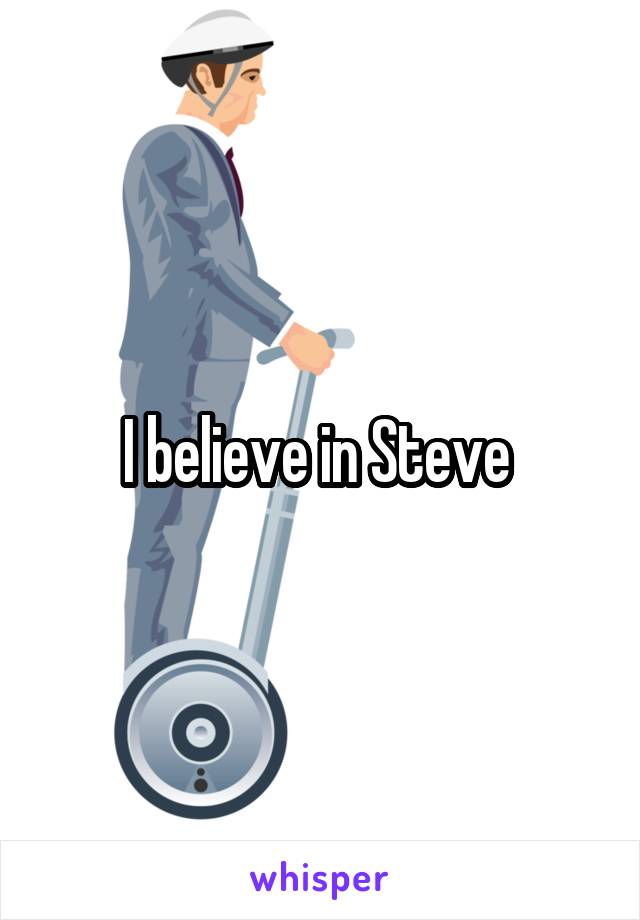 I believe in Steve 