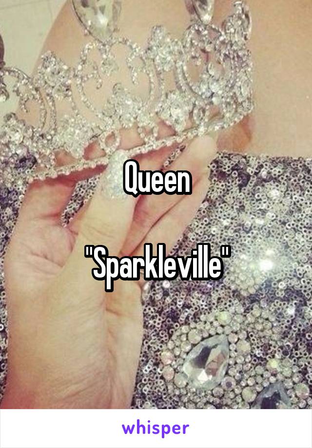 Queen

"Sparkleville"